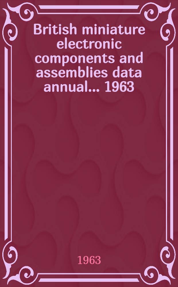 British miniature electronic components and assemblies data annual ... 1963/64