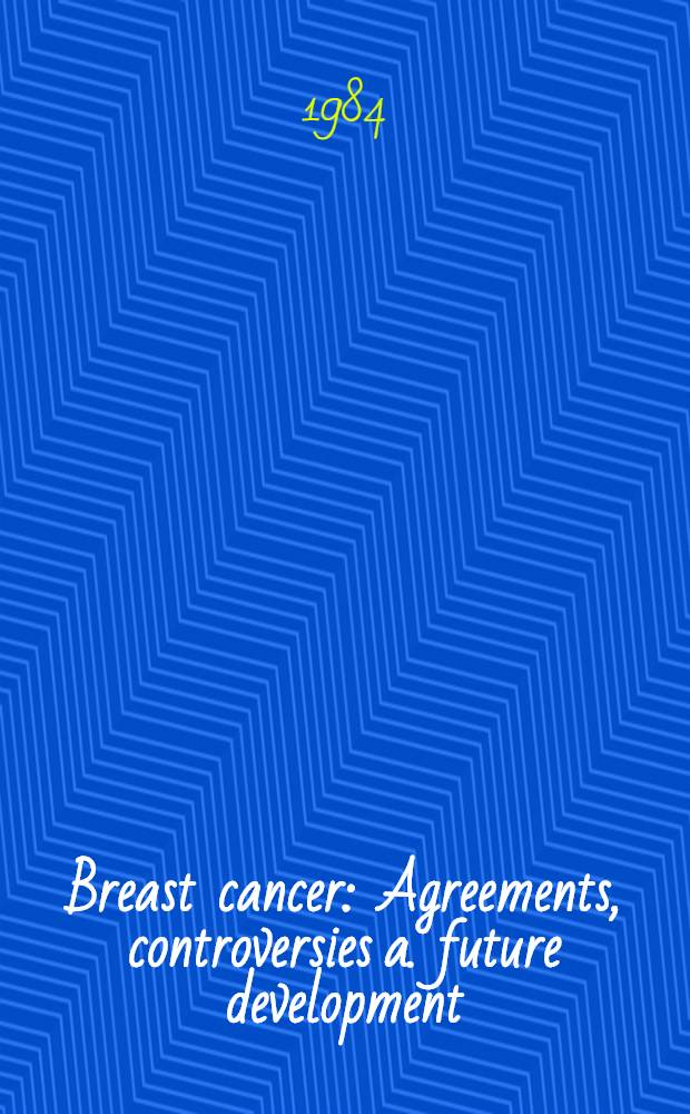 Breast cancer : Agreements, controversies a. future development