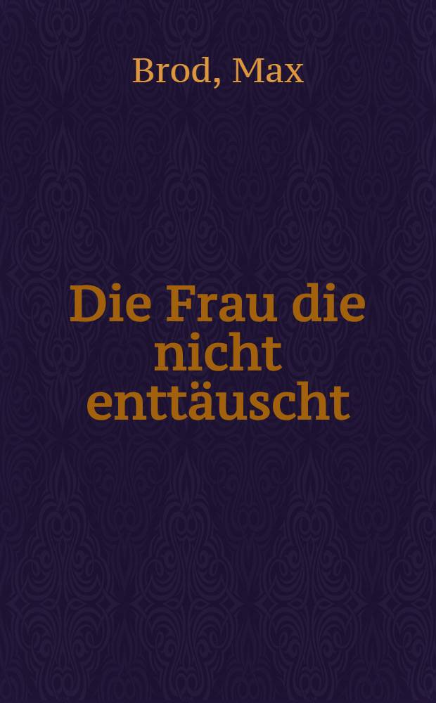 Die Frau die nicht enttäuscht : Roman