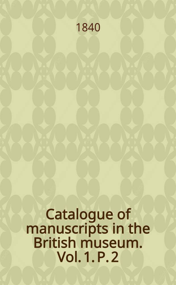 Catalogue of manuscripts in the British museum. Vol. 1. [P. 2 : The Burney manuscripts]