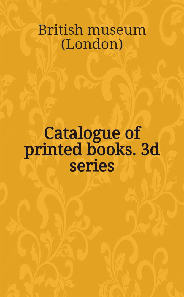 Catalogue of printed books. 3d series : Accessiors : P. 1-48