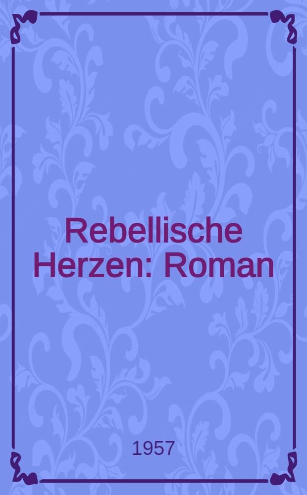 Rebellische Herzen : Roman