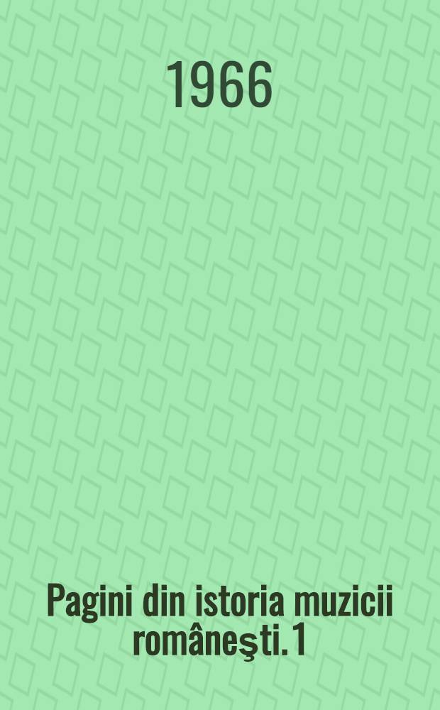 Pagini din istoria muzicii româneşti. 1