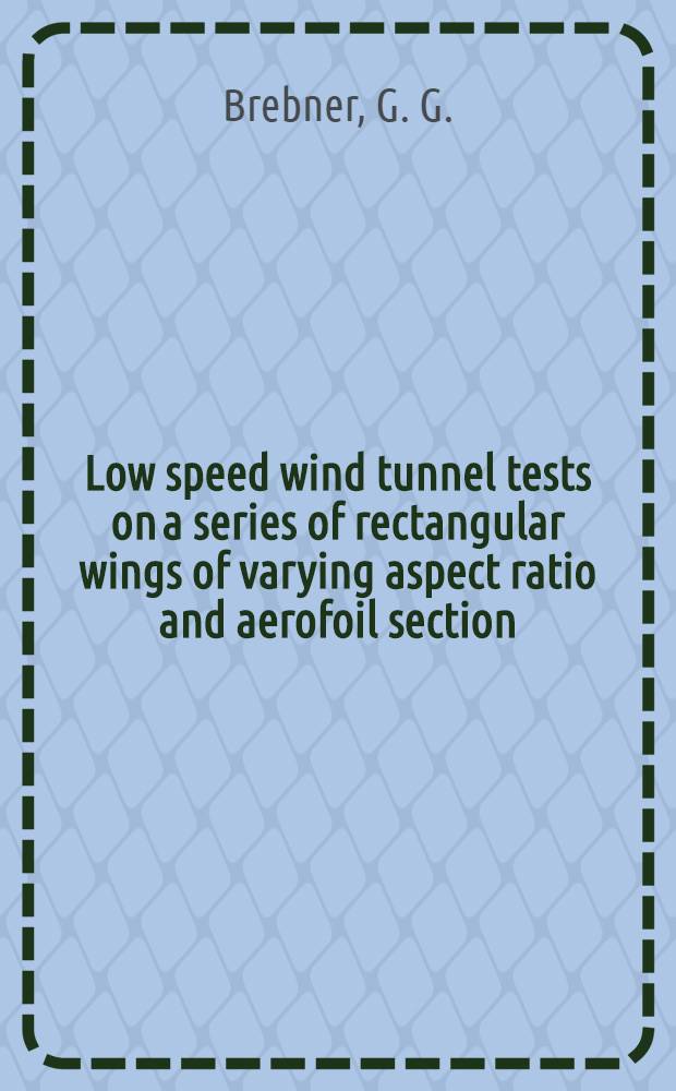 Low speed wind tunnel tests on a series of rectangular wings of varying aspect ratio and aerofoil section
