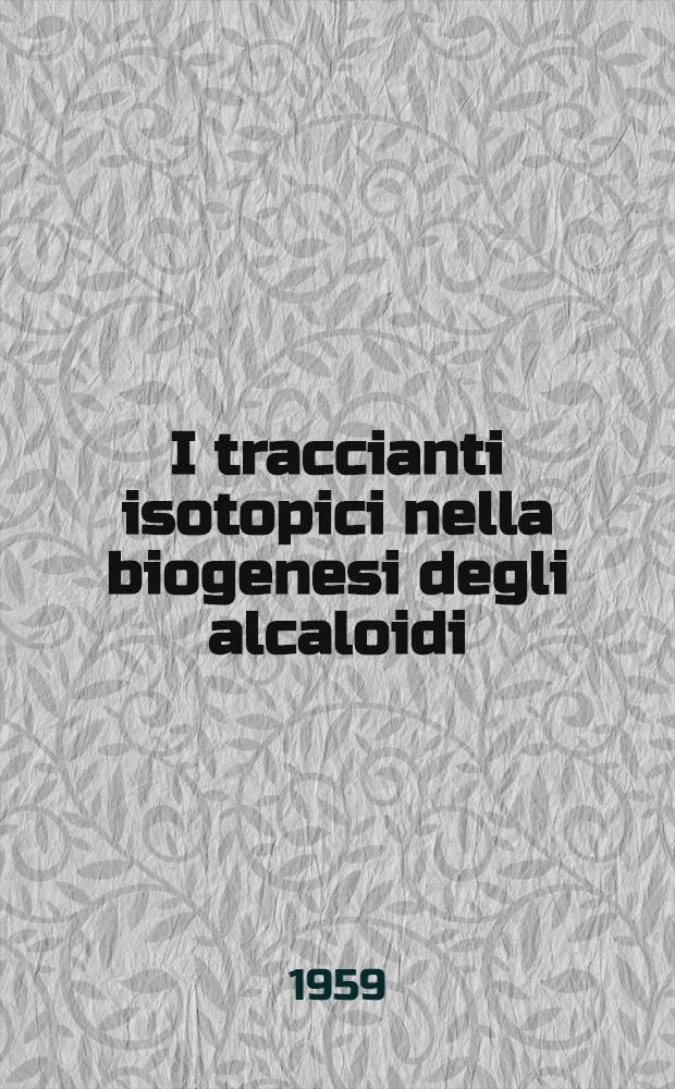 I traccianti isotopici nella biogenesi degli alcaloidi