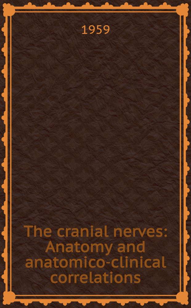 The cranial nerves : Anatomy and anatomico-clinical correlations