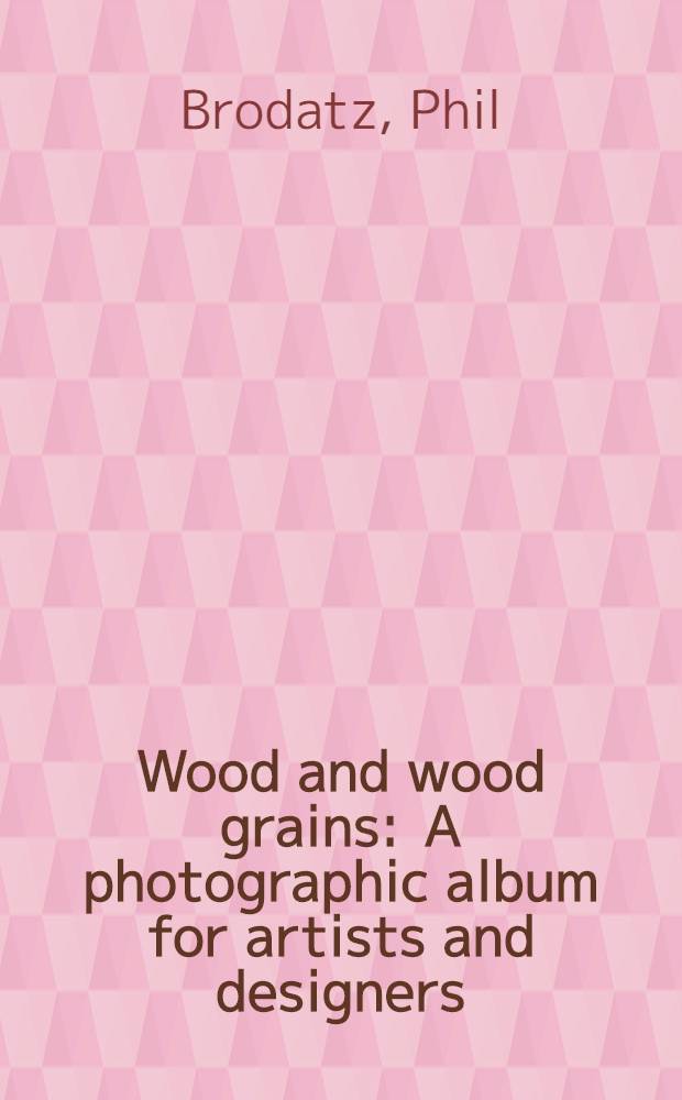 Wood and wood grains : A photographic album for artists and designers