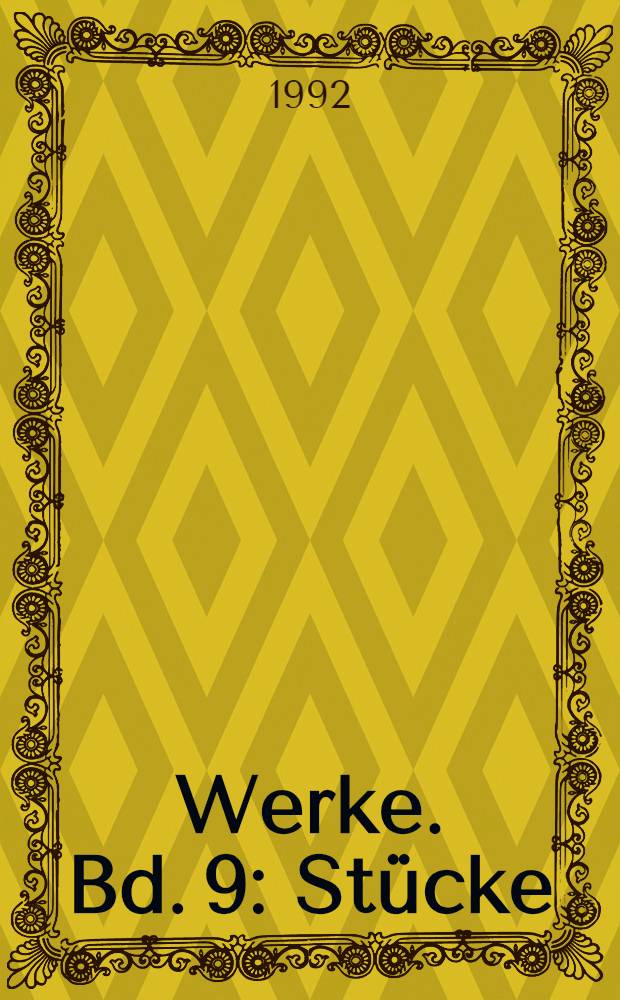 Werke. Bd. 9 : Stücke