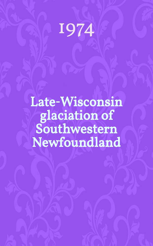 Late-Wisconsin glaciation of Southwestern Newfoundland (with special reference to the Stephenville map-area)