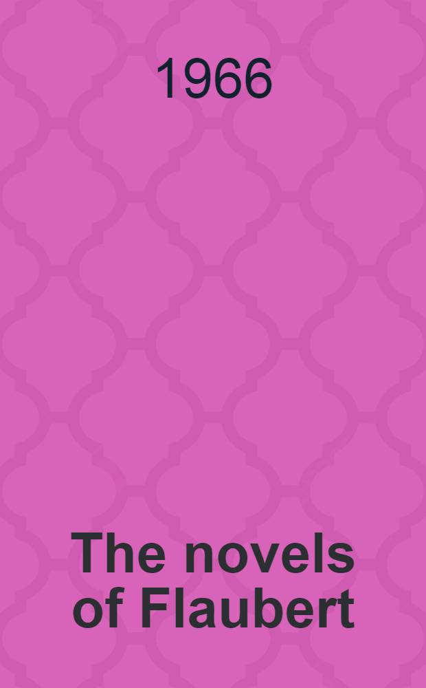 The novels of Flaubert : A study of themes and techniques
