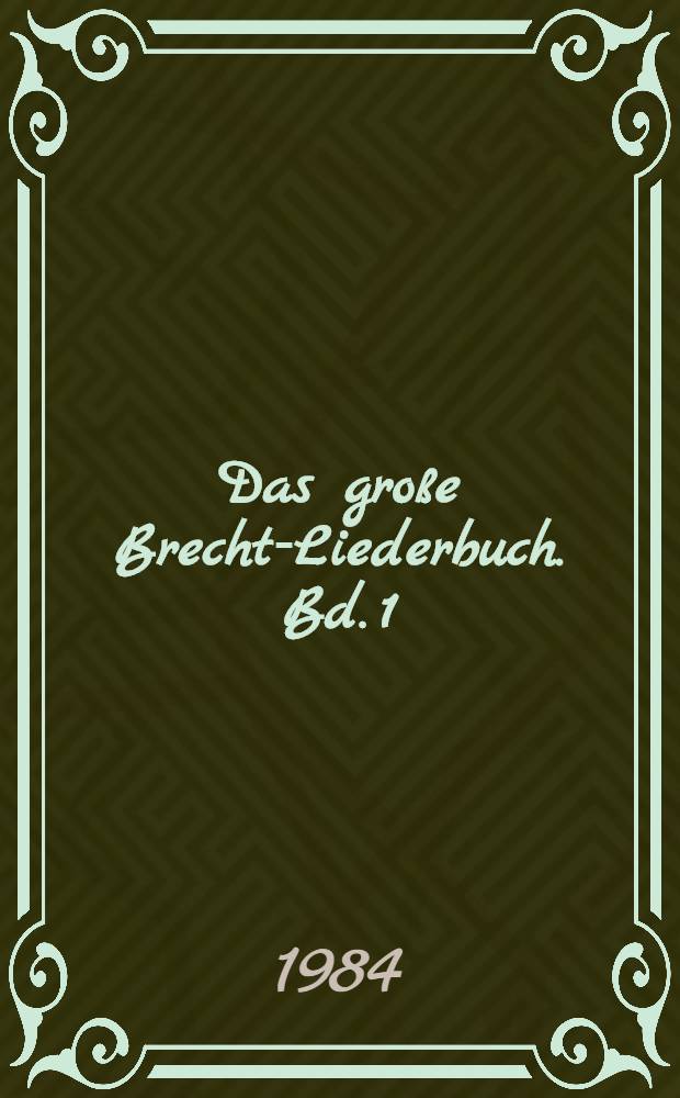 Das gro&szlig;e Brecht-Liederbuch. Bd. 1 : Lieder 1-57