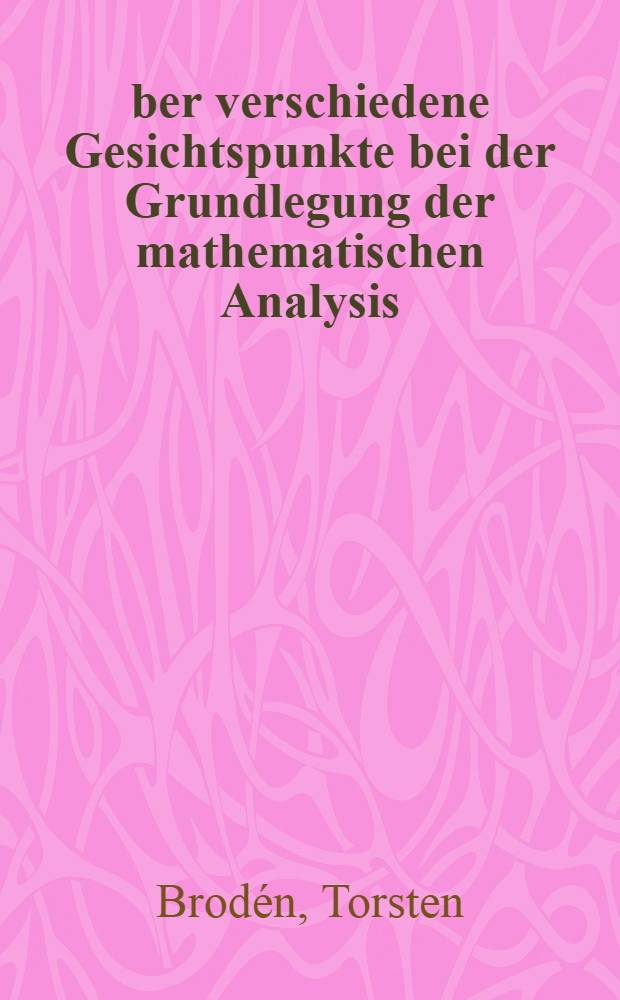 &Uuml;ber verschiedene Gesichtspunkte bei der Grundlegung der mathematischen Analysis