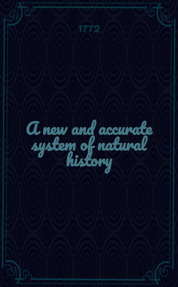 A new and accurate system of natural history : In 6 vol. Vol. 3 : The natural history of fishes and serpents, including seaturtles, crustaceous and shell fishes, with their medicinal uses