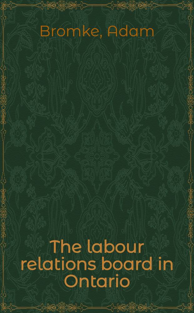 The labour relations board in Ontario : A study of the administrative tribunal