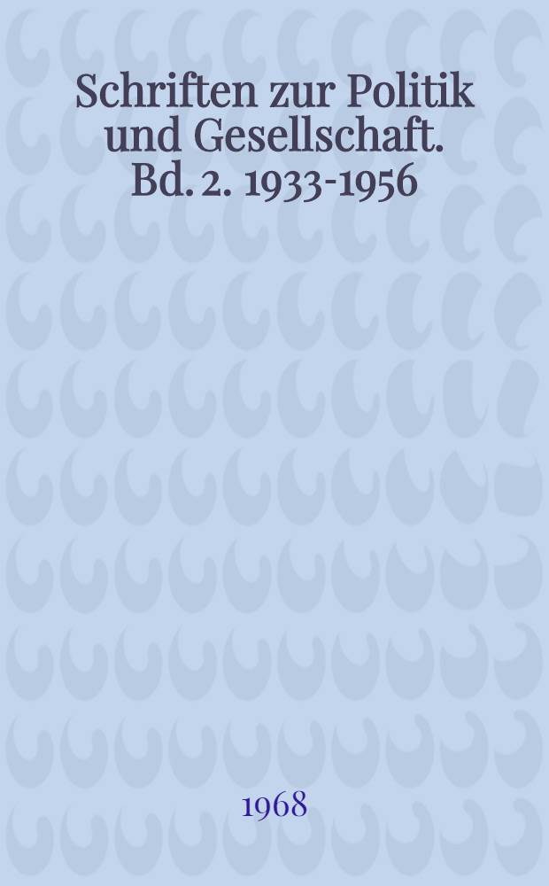 Schriften zur Politik und Gesellschaft. Bd. 2. 1933-1956 : Aufs&auml;tze &uuml;ber den Faschismus ; Notizen &uuml;ber die Zeit ; Vorschl&auml;ge f&uuml;r den Frieden ; Anhang: Mies und Meck
