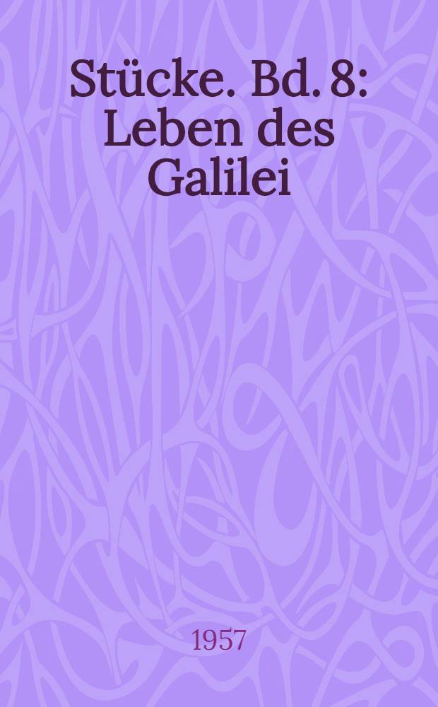 Stücke. Bd. 8 : Leben des Galilei ; Der gute Mensch von Sezuan