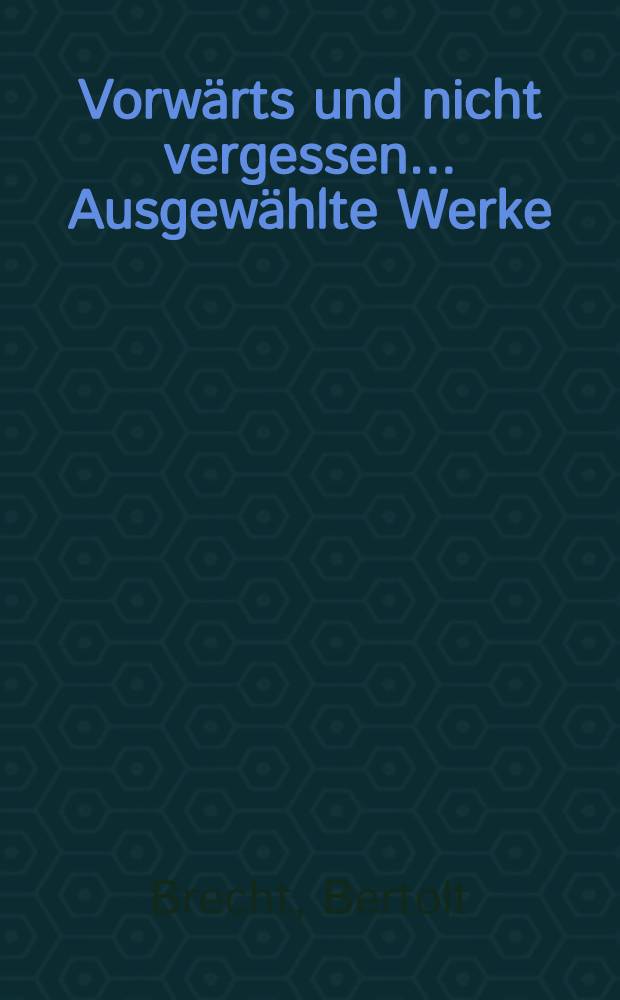 Vorw&auml;rts und nicht vergessen ... Ausgew&auml;hlte Werke