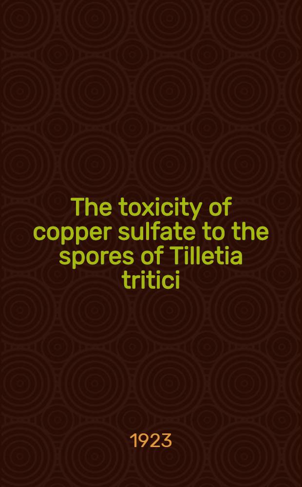 The toxicity of copper sulfate to the spores of Tilletia tritici (Bjerk.) Winter