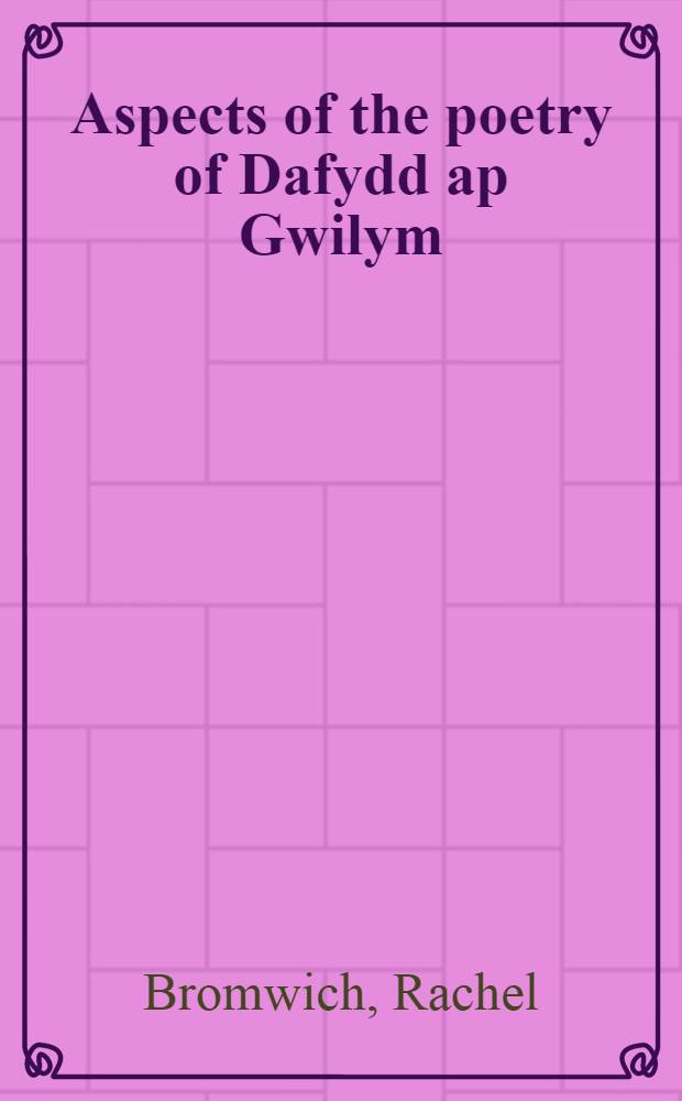 Aspects of the poetry of Dafydd ap Gwilym : Collected papers