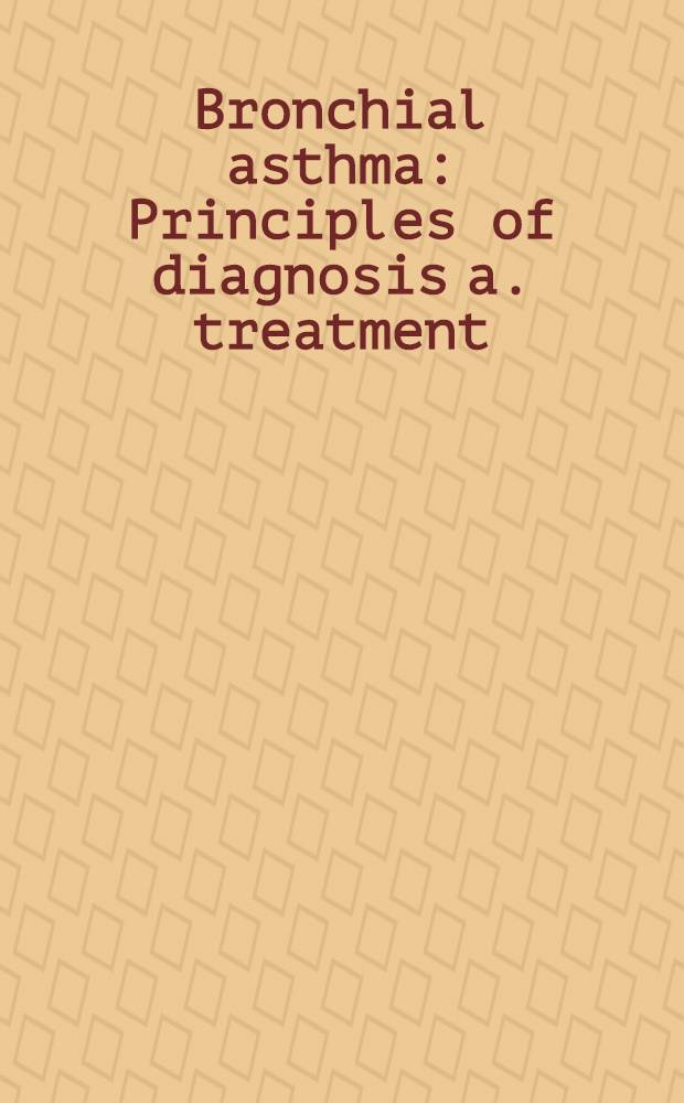 Bronchial asthma : Principles of diagnosis a. treatment