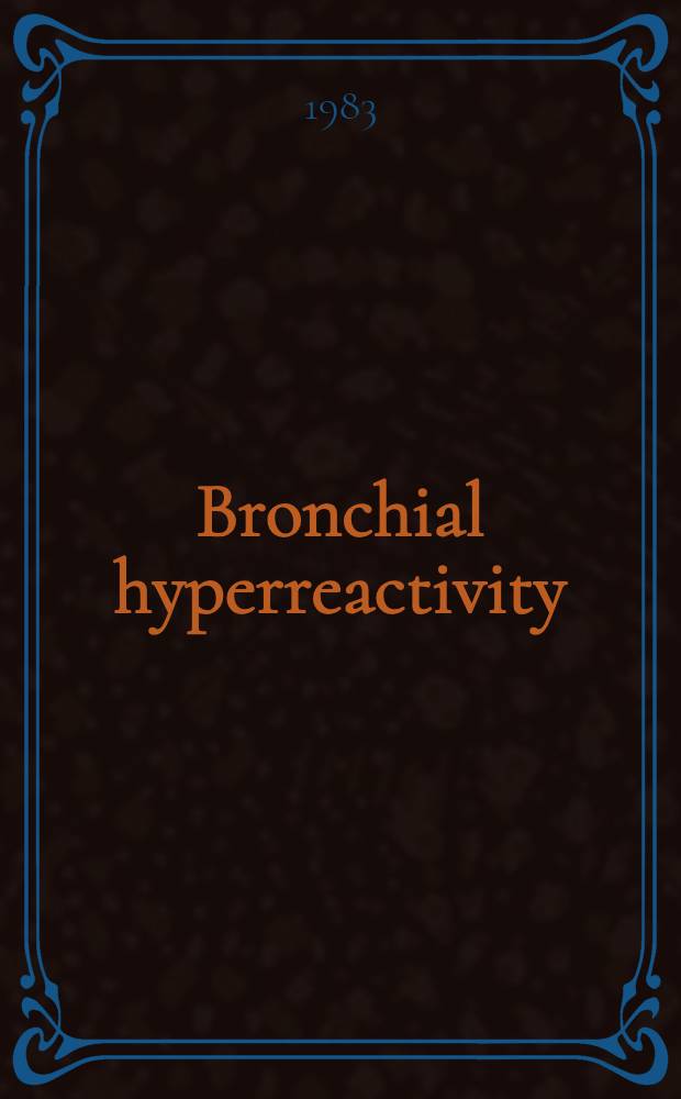 Bronchial hyperreactivity : Proc. of a Workshop on bronchial hyperreactivity, held in Wislikofen, Switzerland, 3-5 June 1982