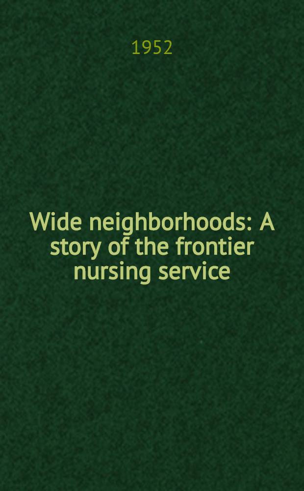 Wide neighborhoods : A story of the frontier nursing service