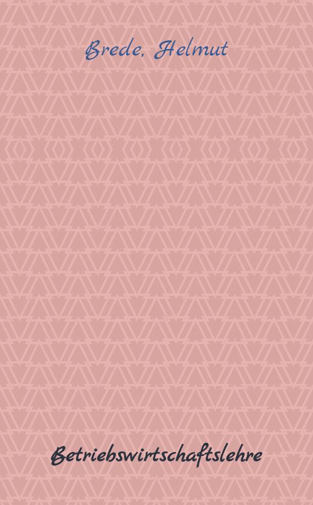 Betriebswirtschaftslehre : Einf. für Juristen u. andere Nebenfachstudenten sowie für Ökonomen