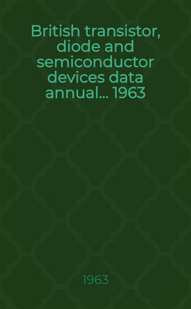 British transistor, diode and semiconductor devices data annual ... 1963/64