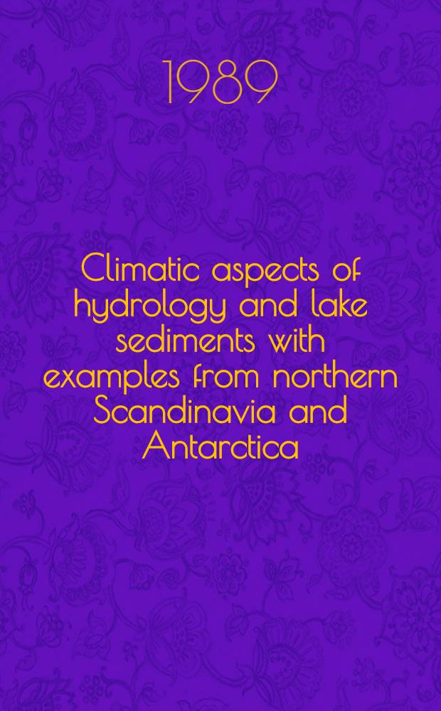 Climatic aspects of hydrology and lake sediments with examples from northern Scandinavia and Antarctica : Diss