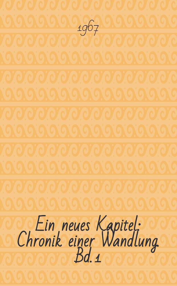 Ein neues Kapitel : Chronik einer Wandlung. Bd. 1