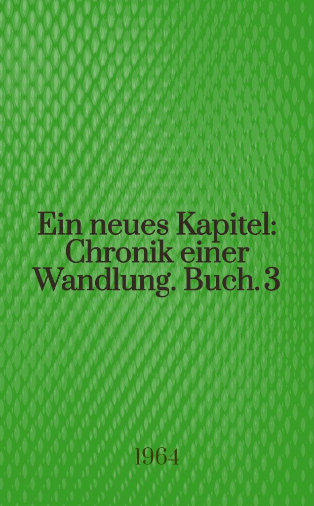 Ein neues Kapitel : Chronik einer Wandlung. Buch. 3