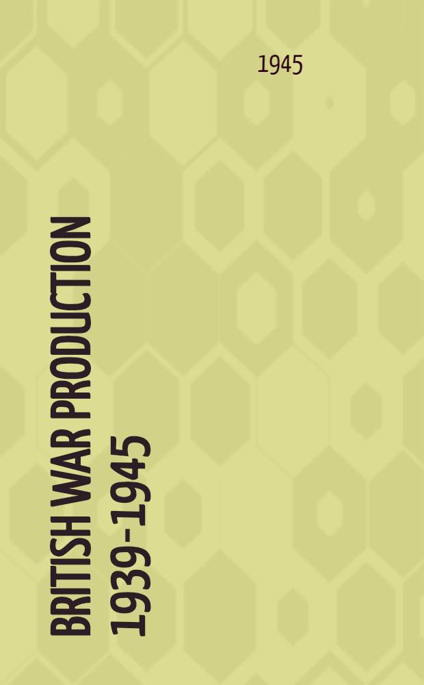 British war production 1939-1945 : A record comp. by the "Times"