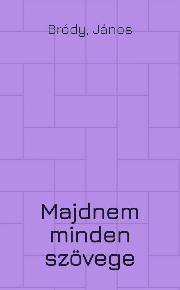 Majdnem minden sz&ouml;vege : Dalsz&ouml;veggyűjtem&eacute;ny