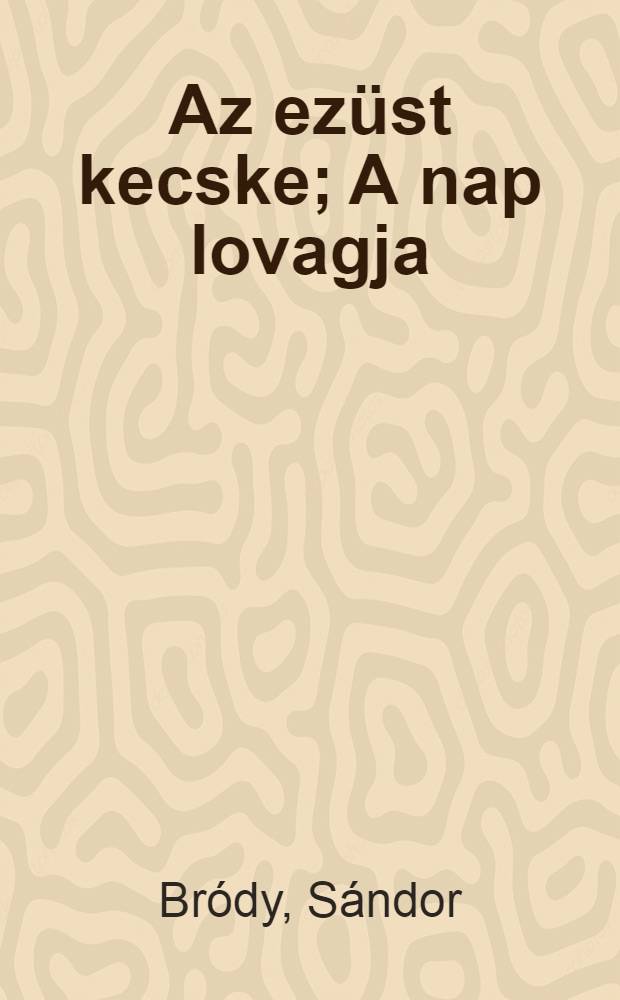 Az ezüst kecske; A nap lovagja: Két regény / Sajtó alá rendezte, az előszót és a jegyzeteket írta Vajda Miklós