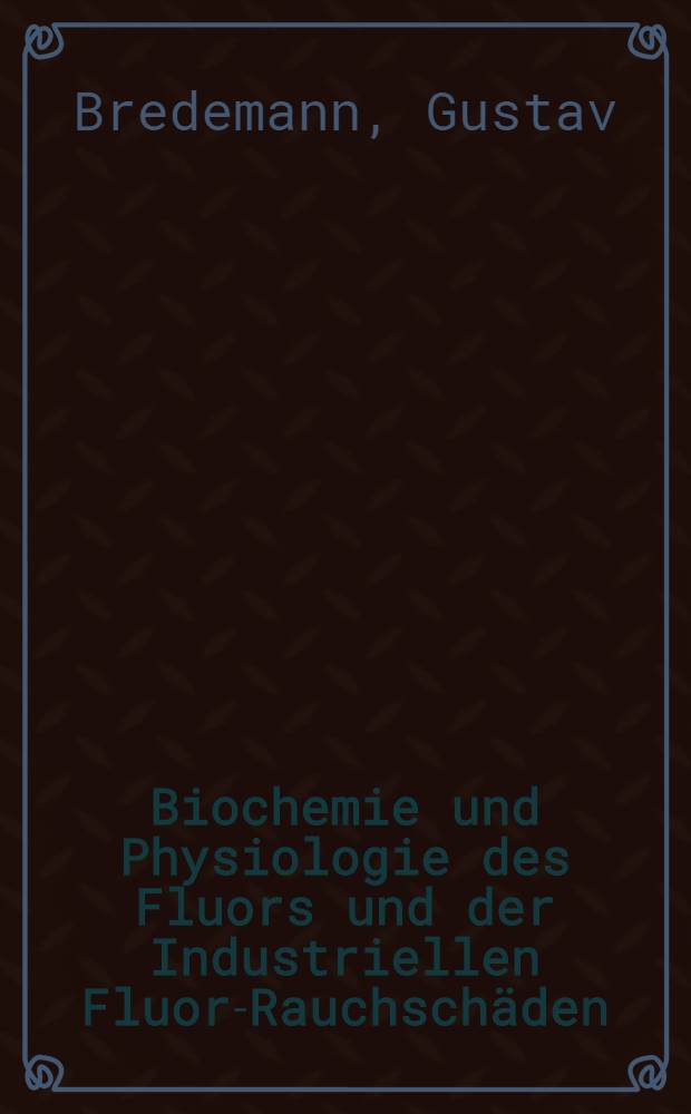 Biochemie und Physiologie des Fluors und der Industriellen Fluor-Rauchschäden