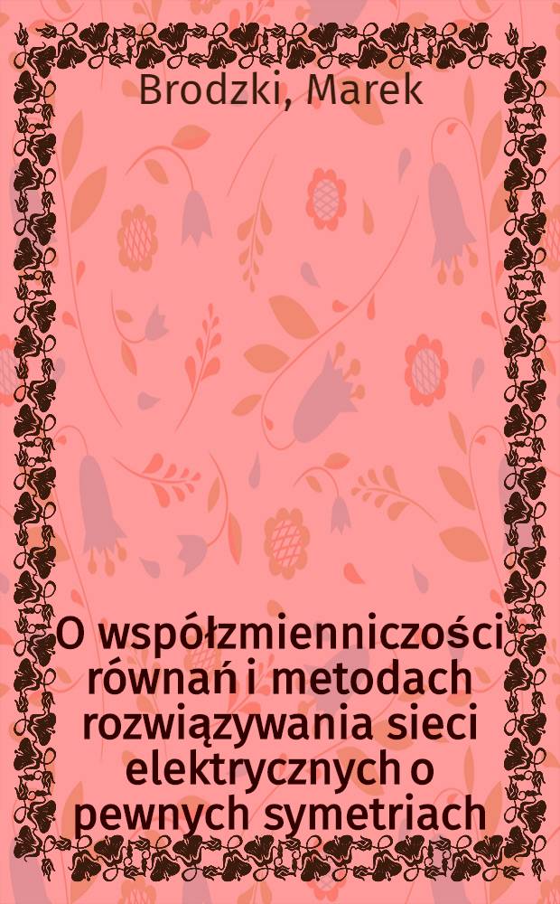 O wsp&oacute;łzmienniczości r&oacute;wnań i metodach rozwiązywania sieci elektrycznych o pewnych symetriach