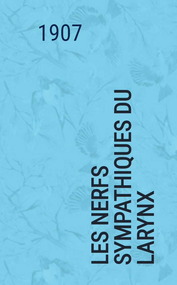 Les nerfs sympathiques du larynx : Contribution a l'étude anatomique et physiologique du sympathique cervical