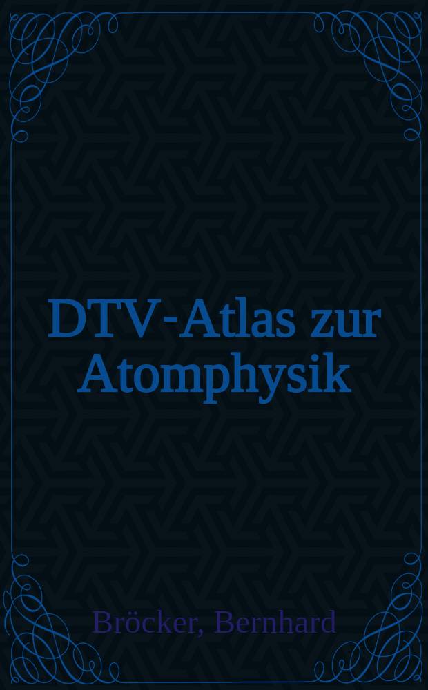 DTV-Atlas zur Atomphysik : Tafeln u. Texte