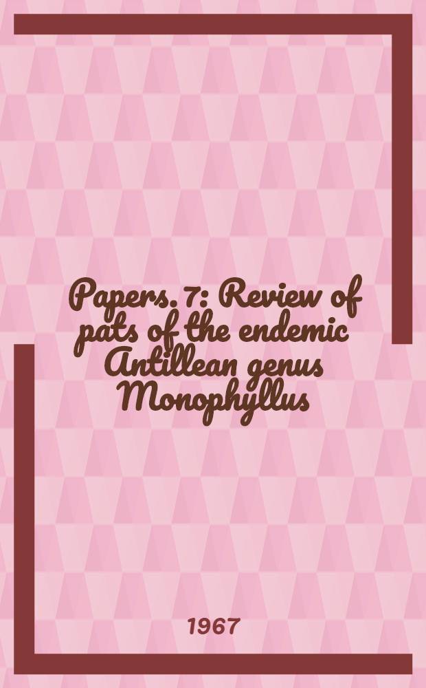 [Papers]. 7 : Review of pats of the endemic Antillean genus Monophyllus