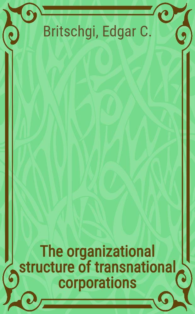 The organizational structure of transnational corporations : A thesis