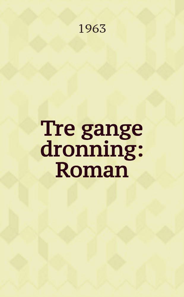 Tre gange dronning : Roman