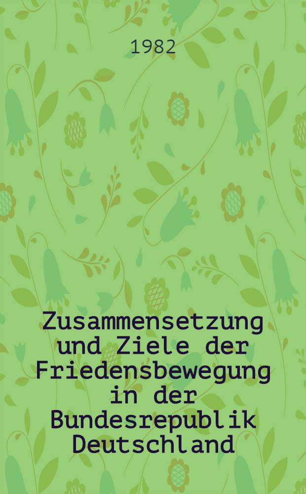 Zusammensetzung und Ziele der Friedensbewegung in der Bundesrepublik Deutschland