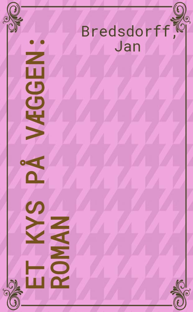 Et kys på væggen : Roman