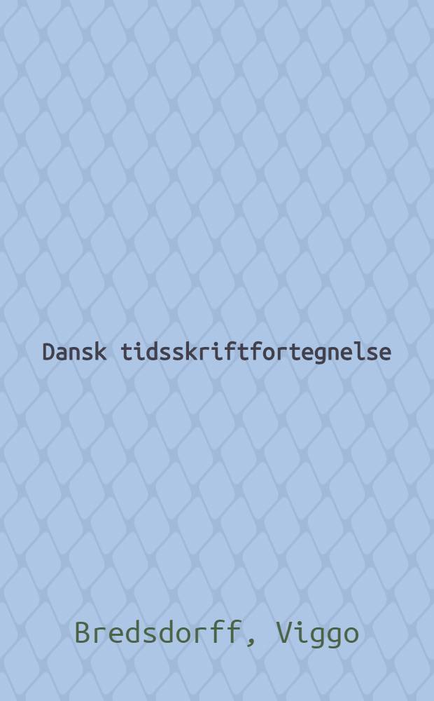 Dansk tidsskriftfortegnelse = Danish periodicals
