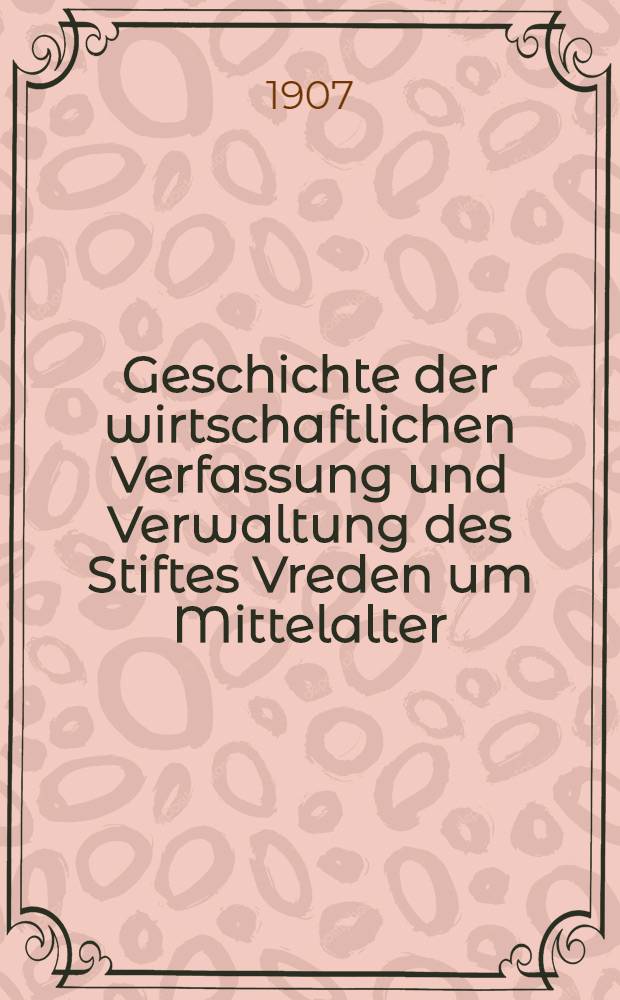 Geschichte der wirtschaftlichen Verfassung und Verwaltung des Stiftes Vreden um Mittelalter
