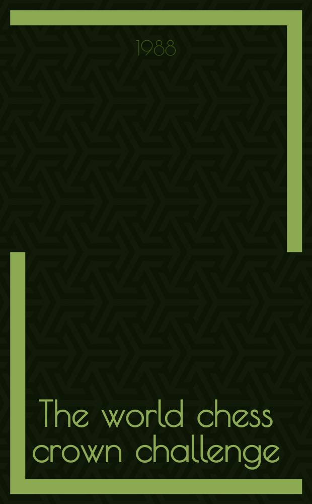 The world chess crown challenge : Kasparov vs Karpov, Seville, 1987 : Transl. from Russ.