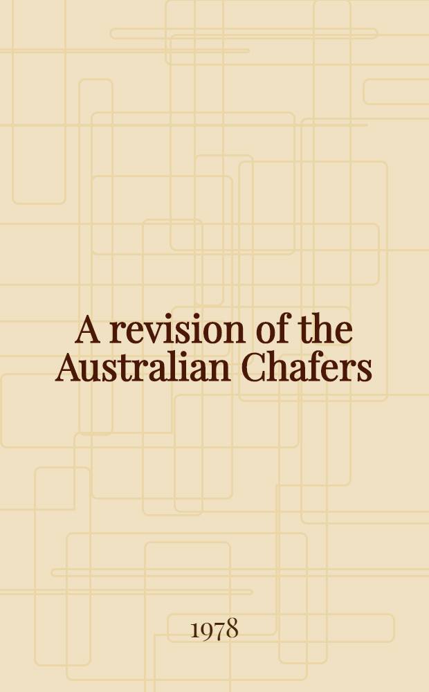 A revision of the Australian Chafers (Coleoptera: Scarabaeidae: Melolonthinae)