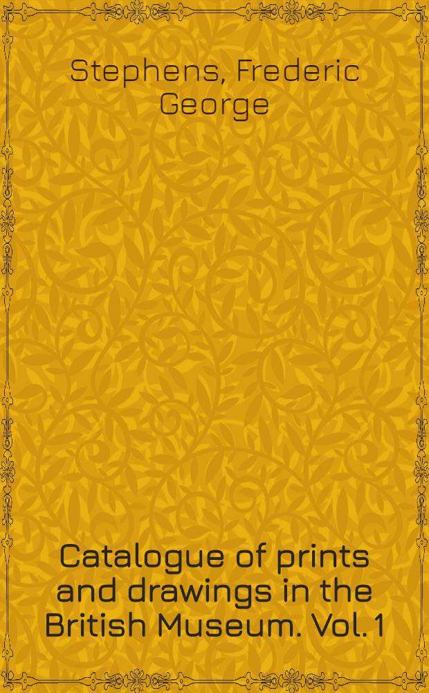 Catalogue of prints and drawings in the British Museum. Vol. 1 : 1320 - Apr. 11, 1689
