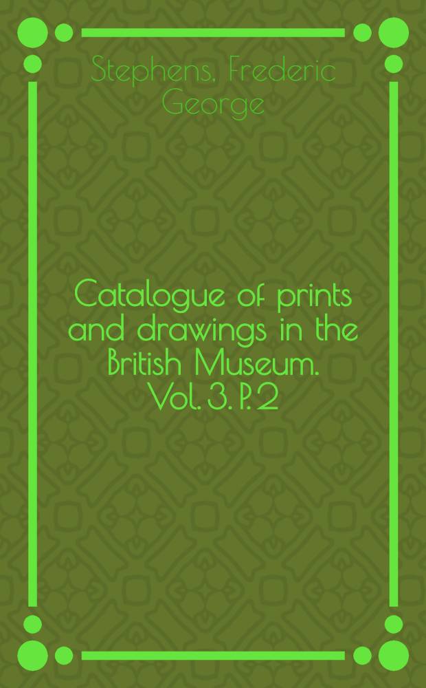 Catalogue of prints and drawings in the British Museum. Vol. 3. P. 2 : 1751 - c. 1760