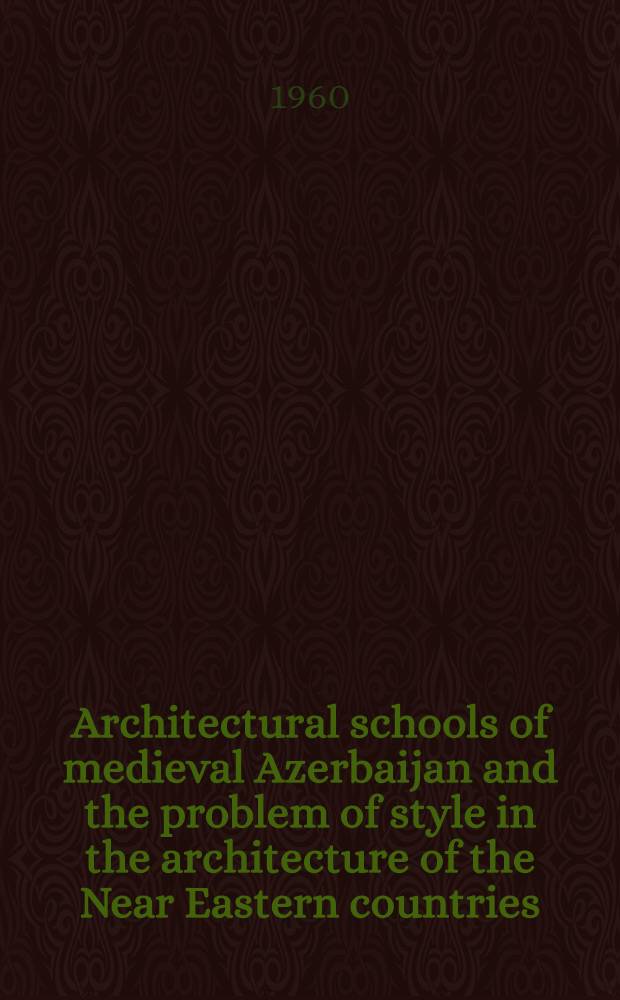 Architectural schools of medieval Azerbaijan and the problem of style in the architecture of the Near Eastern countries